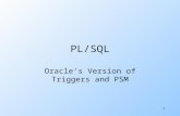 1 PL/SQL Oracle’s Version of Triggers and PSM. 2 PL/SQL uOracle uses a variant of SQL/PSM which it calls PL/SQL. uPL/SQL not only allows you to create.