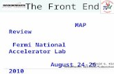 The Front End MAP Review Fermi National Accelerator Lab August 24-26, 2010 Harold G. Kirk Brookhaven National Laboratory.
