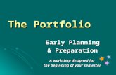The Portfolio Early Planning & Preparation A workshop designed for the beginning of your semester.