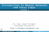 Dr.-Ing. Erwin Sitompul President University Lecture 1 Introduction to Neural Networks and Fuzzy Logic President UniversityErwin SitompulNNFL 1/1 .