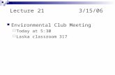 Lecture 213/15/06 Environmental Club Meeting  Today at 5:30  Laska classroom 317.
