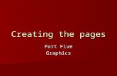 Creating the pages Part Five Graphics. File Format Basics You can currently use only three image file formats on the Web: GIF, JPG, and PNG. A new format,