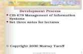 (c) Copyright 2000 Murray Turoff 1 Development Process CIS 679 Management of Information Systems Set three notes for lectures © Copyright 2000 Murray Turoff.