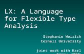 LX: A Language for Flexible Type Analysis Stephanie Weirich Cornell University joint work with Karl Crary (CMU)