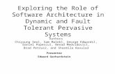 Exploring the Role of Software Architecture in Dynamic and Fault Tolerant Pervasive Systems Presenter Edward Gerhardstein Authors Chiyoung Seo1, Sam Malek1,