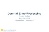 Journal Entry Processing Project Update June 20 th, 2007 Financial UL Presentation.