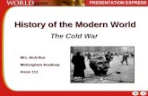 History of the Modern World The Cold War Mrs. McArthur Walsingham Academy Room 111 Mrs. McArthur Walsingham Academy Room 111.