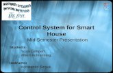 Control System for Smart House Mid Semester Presentation Students Yossi Lempert Albert Achtenberg Instructor Konstantin Sinyuk.