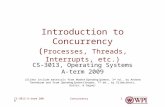 ConcurrencyCS-3013 A-term 20091 Introduction to Concurrency ( Processes, Threads, Interrupts, etc.) CS-3013, Operating Systems A-term 2009 (Slides include.