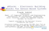 EBlocks – Electronic Building Blocks for Sensor-Based Systems Frank Vahid Professor Dept. of Computer Science and Engineering University of California,