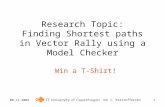 08-11-2004 Kåre J. Kristoffersen 1 Research Topic: Finding Shortest paths in Vector Rally using a Model Checker Win a T-Shirt!