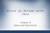 Alice in Action with Java Chapter 8 Types and Expressions.