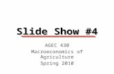 Slide Show #4 AGEC 430 Macroeconomics of Agriculture Spring 2010.