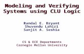 CS & ECE Departments Carnegie Mellon University Modeling and Verifying Systems using CLU Logic Randal E. Bryant Shuvendu Lahiri Sanjit A. Seshia.
