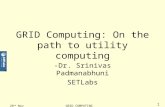 1 28 th Nov 2003GRID COMPUTING GRID Computing: On the path to utility computing -Dr. Srinivas Padmanabhuni SETLabs.