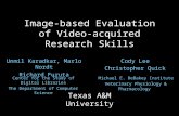 Image-based Evaluation of Video-acquired Research Skills Unmil Karadkar, Marlo Nordt Richard Furuta Cody Lee Christopher Quick Texas A&M University Center.