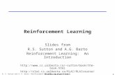 R. S. Sutton and A. G. Barto: Reinforcement Learning: An Introduction 1 Reinforcement Learning Slides from R.S. Sutton and A.G. Barto Reinforcement Learning: