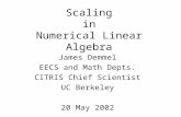 Scaling in Numerical Linear Algebra James Demmel EECS and Math Depts. CITRIS Chief Scientist UC Berkeley 20 May 2002.