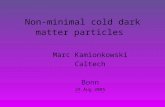 Non-minimal cold dark matter particles Marc Kamionkowski Caltech Bonn 29 Aug 2005.