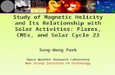 Sung-Hong Park Space Weather Research Laboratory New Jersey Institute of Technology Study of Magnetic Helicity and Its Relationship with Solar Activities: