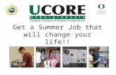 Get a Summer Job that will change your life!!. UCORE: Learn about science at the UO while getting paid. UCORE Fellows earn $3500 for a 10-week internship.