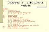 1 Chapter 2, e-Business Models Outline 2.1Introduction 2.2Storefront Model 2.2.1Shopping-Cart Technology 2.2.2Online Shopping Malls 2.3Auction Model 2.4Portal.
