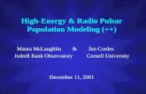 High-Energy & Radio Pulsar Population Modeling (++) Maura McLaughlin & Jim Cordes Jodrell Bank Observatory Cornell University December 11, 2001.
