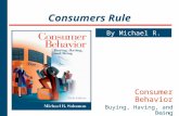 1 - 1 Consumers Rule By Michael R. Solomon Consumer Behavior Buying, Having, and Being Sixth Edition.
