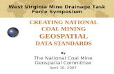 CREATING NATIONAL COAL MINING GEOSPATIAL DATA STANDARDS By The National Coal Mine Geospatial Committee April 10, 2007 West Virginia Mine Drainage Task.
