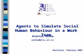 Agents to Simulate Social Human Behaviour in a Work Team Agents to Simulate Social Human Behaviour in a Work Team Barcelona, February 2003. Arantza Aldea.