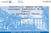 L ehrstuhl für Modellierung und Simulation Statistical theory of the isotropic turbulence (K-41 theory) 2. Kolmogorov theory Lecture 3 UNIVERSITY of ROSTOCK.
