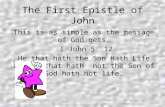 The First Epistle of John This is as simple as the message of God gets. I John 5: 12 He that hath the Son Hath Life and he that hath not the Son of God.