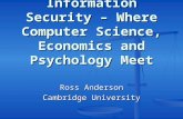 Information Security – Where Computer Science, Economics and Psychology Meet Ross Anderson Cambridge University.