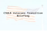 CSULB Veterans Transition Briefing. Veterans Service Office (CDC) Veterans University (CHHS) CAPS (Student Services) DSS (Student Services) Veterans Administration.