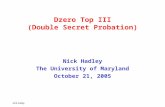 Nick Hadley Dzero Top III (Double Secret Probation) Nick Hadley The University of Maryland October 21, 2005.