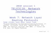 Network Layer7-1 2010 session 1 TELE3118: Network Technologies Week 7: Network Layer Routing Protocols Some slides have been taken from: r Computer Networking: