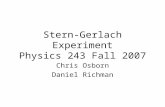 Stern-Gerlach Experiment Physics 243 Fall 2007 Chris Osborn Daniel Richman.