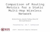 Comparison of Routing Metrics for a Static Multi-Hop Wireless Network Richard Draves, Jitendra Padhye, Brian Zill Microsoft Research Presented by: Jón.