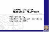 Presented by Student Outreach Services September 2011 CAMPUS SPECIFIC ADMISSION PRACTICES CAMPUS SPECIFIC ADMISSION PRACTICES Community College.