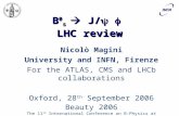 B 0 s  J/   LHC review Nicolò Magini University and INFN, Firenze For the ATLAS, CMS and LHCb collaborations Oxford, 28 th September 2006 Beauty 2006.
