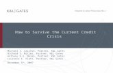 How to Survive the Current Credit Crisis Michael S. Caccese, Partner, K&L Gates Richard S. Miller, Partner, K&L Gates Anthony R.G. Nolan, Partner, K&L.
