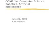 COMP 14: Computer Science, Robotics, Artificial Intelligence June 22, 2000 Nick Vallidis.