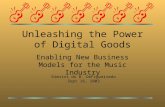Unleashing the Power of Digital Goods Enabling New Business Models for the Music Industry Dimitri do B. DeFigueiredo Sept 16, 2003.