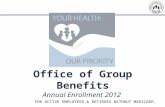 1 Office of Group Benefits Annual Enrollment 2012 FOR ACTIVE EMPLOYEES & RETIREES WITHOUT MEDICARE.