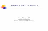 Software Quality Matters Ronan Fitzpatrick School of Computing Dublin Institute of Technology.