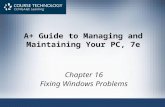 A+ Guide to Managing and Maintaining Your PC, 7e Chapter 16 Fixing Windows Problems.