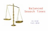 Balanced Search Trees CS 3110 Fall 2010. Some Search Structures Sorted Arrays –Advantages Search in O(log n) time (binary search) –Disadvantages Need.