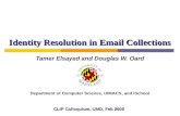 Identity Resolution in Email Collections Tamer Elsayed and Douglas W. Oard CLIP Colloquium, UMD, Feb 2009 Department of Computer Science, UMIACS, and iSchool.