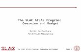 The SLAC ATLAS Program: Overview and BudgetPage 1 The SLAC ATLAS Program: Overview and Budget David MacFarlane For the SLAC ATLAS group.