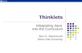 Thinklets Integrating Java into the Curriculum Bert G. Wachsmuth Seton Hall University.